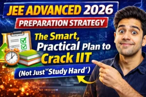 JEE Advanced 2026 Preparation Strategy: The Smart, Practical Plan to Crack IIT
