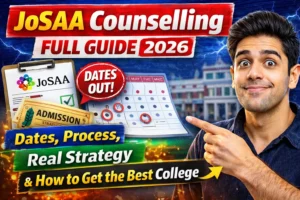 JoSAA Counselling Full Guide 2026: Dates, Process, Real Strategy